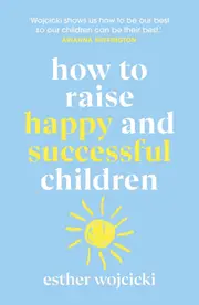How to Raise Happy and Successful Children