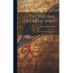 THE NATURAL ORDER OF SPIRIT: A PSYCHIC STUDY AND EXPERIENCE