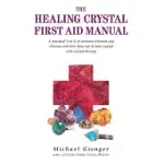 THE HEALING CRYSTALS FIRST AID MANUAL: A PRACTICAL A TO Z OF COMMON AILMENTS AND ILLNESSES AND HOW THEY CAN BE BEST TREATED WITH CRYSTAL THERAPY