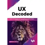 UX DECODED: THINK AND IMPLEMENT USER-CENTERED RESEARCH METHODOLOGIES, AND EXPERT-LED UX BEST PRACTICES(ENGLISH EDITION)