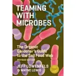 TEAMING WITH MICROBES: THE ORGANIC GARDENER’S GUIDE TO THE SOIL FOOD WEB