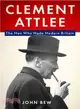 Clement Attlee ─ The Man Who Made Modern Britain