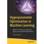 HYPERPARAMETER OPTIMIZATION IN MACHINE LEARNING: MAKE YOUR MACHINE LEARNING AND DEEP LEARNING MODELS MORE EFFICIENT