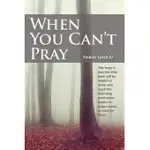 WHEN YOU CAN’T PRAY