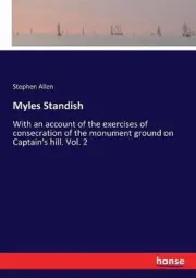 Myles Standish: With an account of the exercises of consecration of the monument