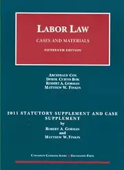 Labor Law, Cases and Materials, 15th, 2011 Statutory and Case Supplement