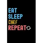 EAT, SLEEP, CHEF, REPEAT NOTEBOOK - CHEF FUNNY GIFT: LINED NOTEBOOK / JOURNAL GIFT, 120 PAGES, 6X9, SOFT COVER, MATTE FINISH