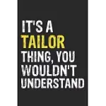 IT’’S A TAILOR THING, YOU WOULDN’’T UNDERSTAND GIFT FOR TAILOR LOVER, TAILOR LIFE IS GOOD NOTEBOOK A BEAUTIFUL: LINED NOTEBOOK / JOURNAL GIFT, IT’’S A TA