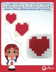 DESIGNING BLOCK QUILTS: DESIGN & CREATE YOUR OWN PIXELATED By Toni D Smith NEW