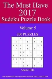 The Must Have 2017 Sudoku Puzzle Book: 200 Puzzles Volume 5 by Adam Hills (Engli
