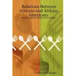 RELATIONS BETWEEN AFRICANS AND AFRICAN AMERICANS: MISCONCEPTIONS, MYTHS AND REALITIES