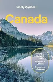Lonely Planet Canada: Detailed Itineraries | Travel Like a Local | Insider Tips | Covers British Columbia, Quebec, Alberta, Newfoundland, and more