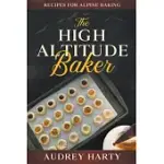 THE HIGH ALTITUDE BAKER: RECIPES FOR ALPINE BAKING