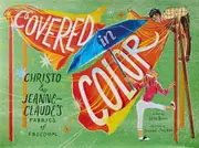 Covered in Color: Christo and Jeanne-Claudes Fabrics of Freedom - Elisa Boxer