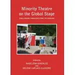 MINORITY THEATRE ON THE GLOBAL STAGE: CHALLENGING PARADIGMS FROM THE MARGINS