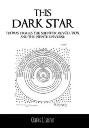 This Dark Star: Thomas Digges, the Scientific Revolution, and the Infinite: New