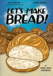 Let's Make Bread!: A Comic Book Cookbook by Ken Forkish
