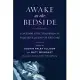 Awake at the Bedside: Contemplative Teachings on Palliative and End-Of-Life Care