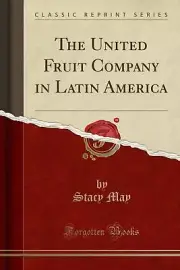 The United Fruit Company in Latin America (Classic Reprint) Paperback Book