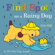 Find Spot on a Rainy Day: A Lift-the-Flap Book by Eric Hill (English) Board Book
