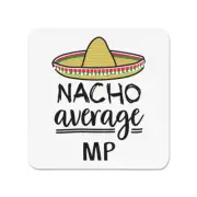 Nacho Average MP Fridge Magnet Funny Joke Best Awesome Member of Parliament