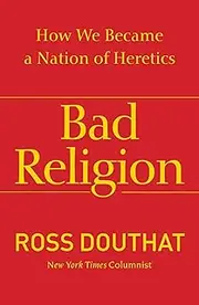 [Ross Gregory Douthat] Bad Religion: How We Became a Nation of Heretics