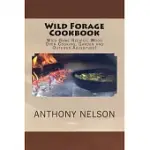 WILD FORAGE COOKBOOK: WILD GAME RECIPES, WOOD OVEN COOKING, GARDEN AND OUTDOOR ADVENTURE!