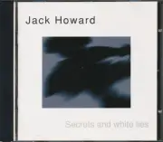 Jack Howard - Secrets And White Lies (RARE AUSTRALIAN) CD **BRAND NEW/SEALED**