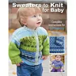 SWEATERS TO KNIT FOR BABY: COMPLETE INSTRUCTIONS FOR 5 PROJECTS