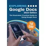 EXPLORING GOOGLE DOCS - 2023 EDITION: THE ILLUSTRATED, PRACTICAL GUIDE TO USING GOOGLE DOCS