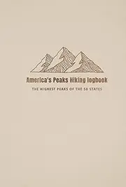 Hiking Journal - 50 Highpoints of the United States: Hiking journal of the Fifty State Summits