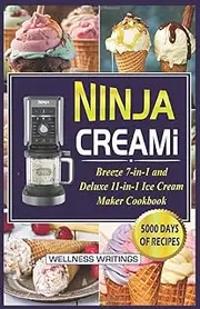 NINJA CREAMI BREEZE 7-IN-1 AND DELUXE 11-IN-1 ICE CREAM MAKER COOKBOOK WITH 5000 DAYS OF SMOOTHIE BOWL, MILKSHAKES, SORBETS, MIX-INS, GELATO, FROZEN ... Creami Ice cream maker cookbook for beginners