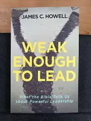 Weak Enough to Lead by James C. Howell (2017 Paperback)