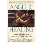 ANGELIC HEALING: WORKING WITH YOUR ANGELS TO HEAL YOUR LIFE