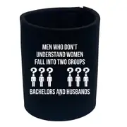 Men Who Dont Understand Women Two Groups - Funny Novelty Stubby Holder