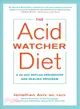 The Acid Watcher Diet ─ A 28-Day Reflux Prevention and Healing Program