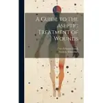 A GUIDE TO THE ASEPTIC TREATMENT OF WOUNDS
