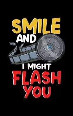 Smile And I Might Flash You: Funny Photography Smile And I Might Flash You Photographer 2020 Pocket Sized Weekly Planner & Gratitude Journal (53 Pa