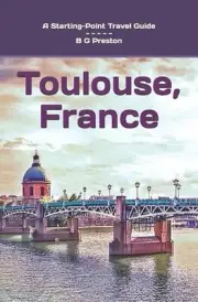 Toulouse, France: Plus the Haute-Garonne Area by B.G. Preston Paperback Book
