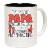Im Called Papa Because Im Way Too Cool Mug Cup