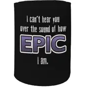 Alcohol Stubby Holder - I Cant Hear Epic - Funny Novelty Birthday Gift Joke Beer Can Bottle
