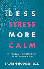 Less Stress, More Calm: Discover Your Unique Stress Personality and Make It Your Superpower