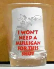 I Don't Need A Mulligan Or This Shot Golf Vintage Shot Glass