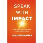 SPEAK WITH IMPACT: HOW TO COMMAND THE ROOM AND INFLUENCE OTHERS