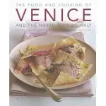 THE FOOD AND COOKING OF VENICE AND THE NORTH-EAST OF ITALY: 65 CLASSIC DISHES FROM VENETO, TRENTINO-ALTO ADIGE AND FRIULI-VENEZI