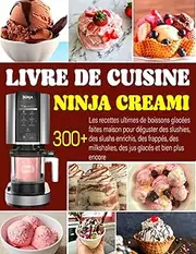 LIVRE DE CUISINE NINJA CREAMI: 300+ Les recettes ultimes de boissons glacées faites maison pour déguster des slushies, des slushs enrichis, des ... des jus glacés et bien plus encore