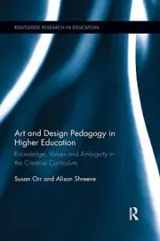 ART AND DESIGN PEDAGOGY IN HIGHER EDUCATION: KNOWLEDGE, By Susan Orr & Alison