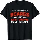 Nothing Scares Me My Wife Is a Gemini Funny Horoscope Humor T-Shirt Hoodie