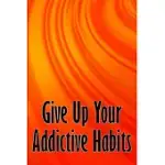 GIVE UP YOUR ADDICTIVE HABITS: TAKE CHARGE OF YOUR NAKED MIND TO UNCOVER HAPPINESS IN YOUR LIFE: BREAK FREE FROM NEGATIVE HABITS