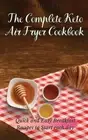 The Complete Keto Air Fryer Cookbook: Quick and Easy Breakfast Recipes to Start